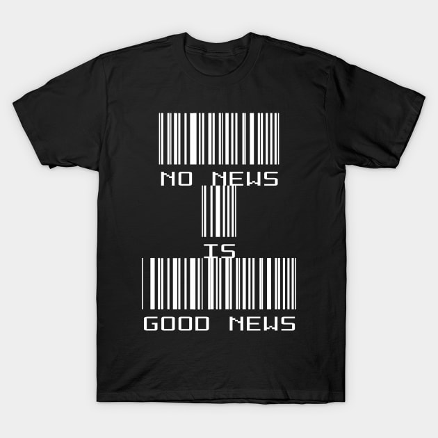 No News is Good News T-Shirt by PlanetMonkey